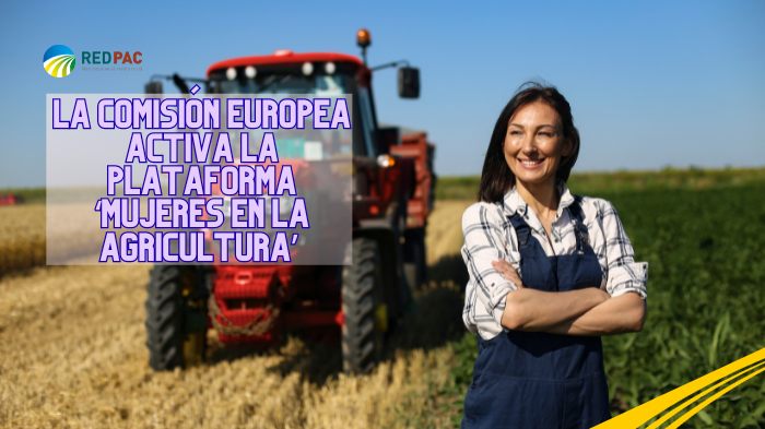 La Comisión Europea activa la Plataforma ‘Mujeres en la agricultura’ para impulsar el liderazgo femenino en el campo europeo